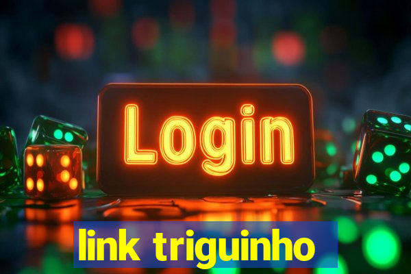 link triguinho